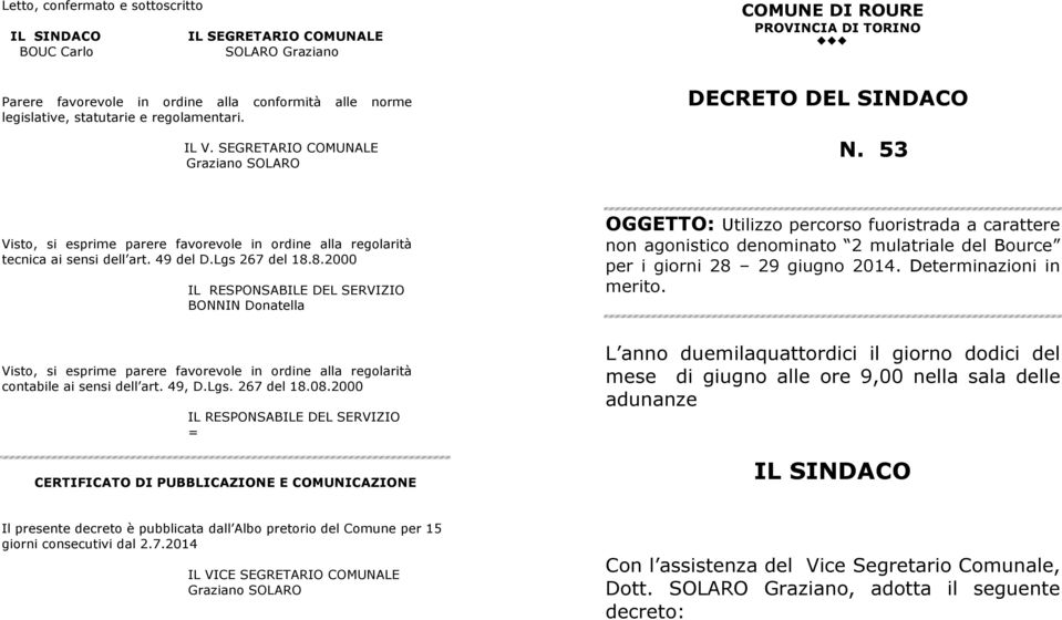 8.2000 BONNIN Donatella OGGETTO: Utilizzo percorso fuoristrada a carattere non agonistico denominato 2 mulatriale del Bource per i giorni 28 29 giugno 2014. Determinazioni in merito.