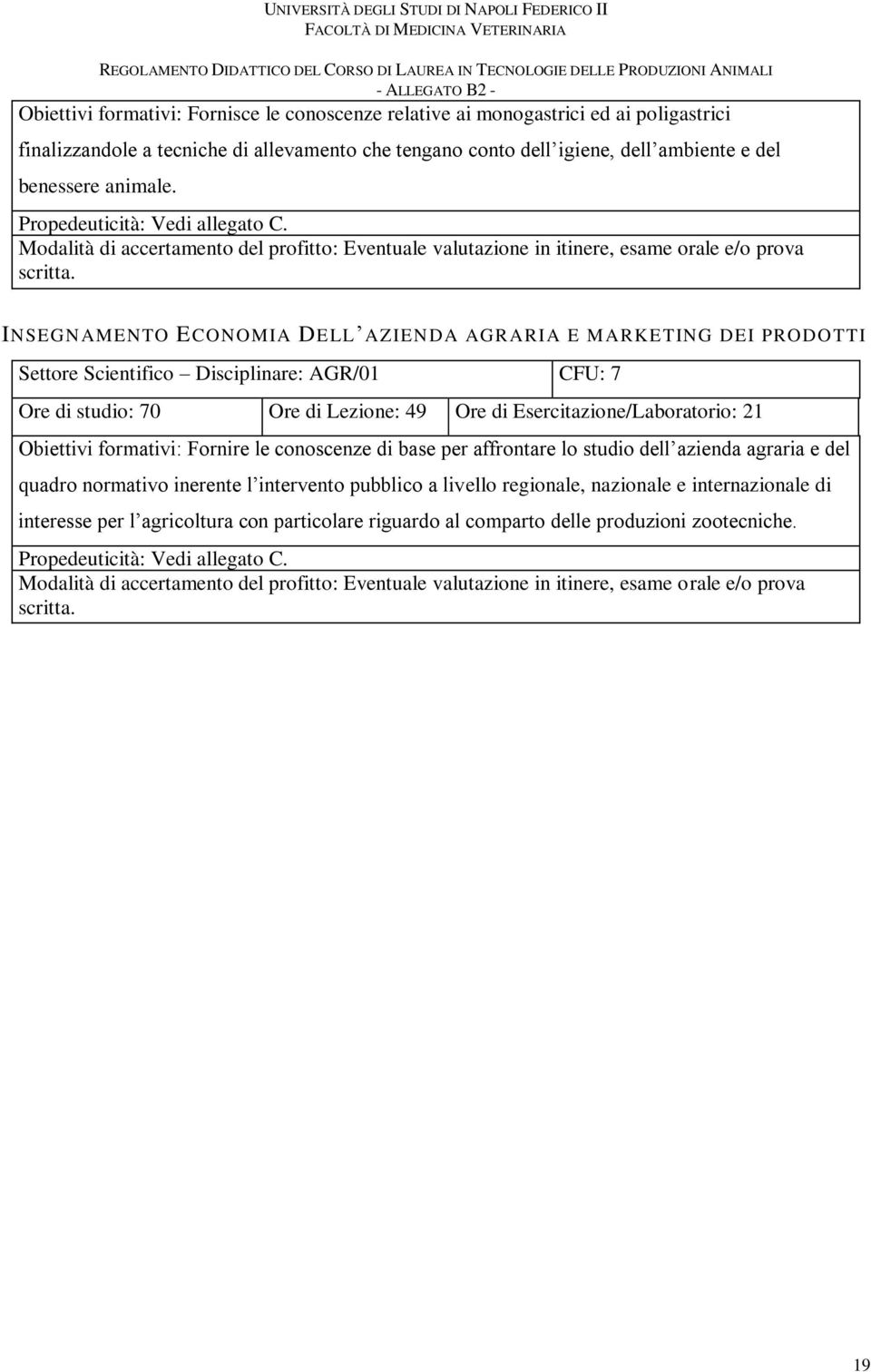 Settore Scientifico Disciplinare: AGR/01 CFU: 7 Ore di studio: 70 Ore di Lezione: 49 Ore di Esercitazione/Laboratorio: 21 Obiettivi formativi: Fornire le conoscenze di base