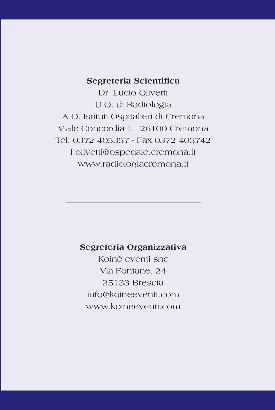 0372 405357 - Fax 0372 405742 l.olivetti@ospedale.cremona.it www.radiologiacremona.
