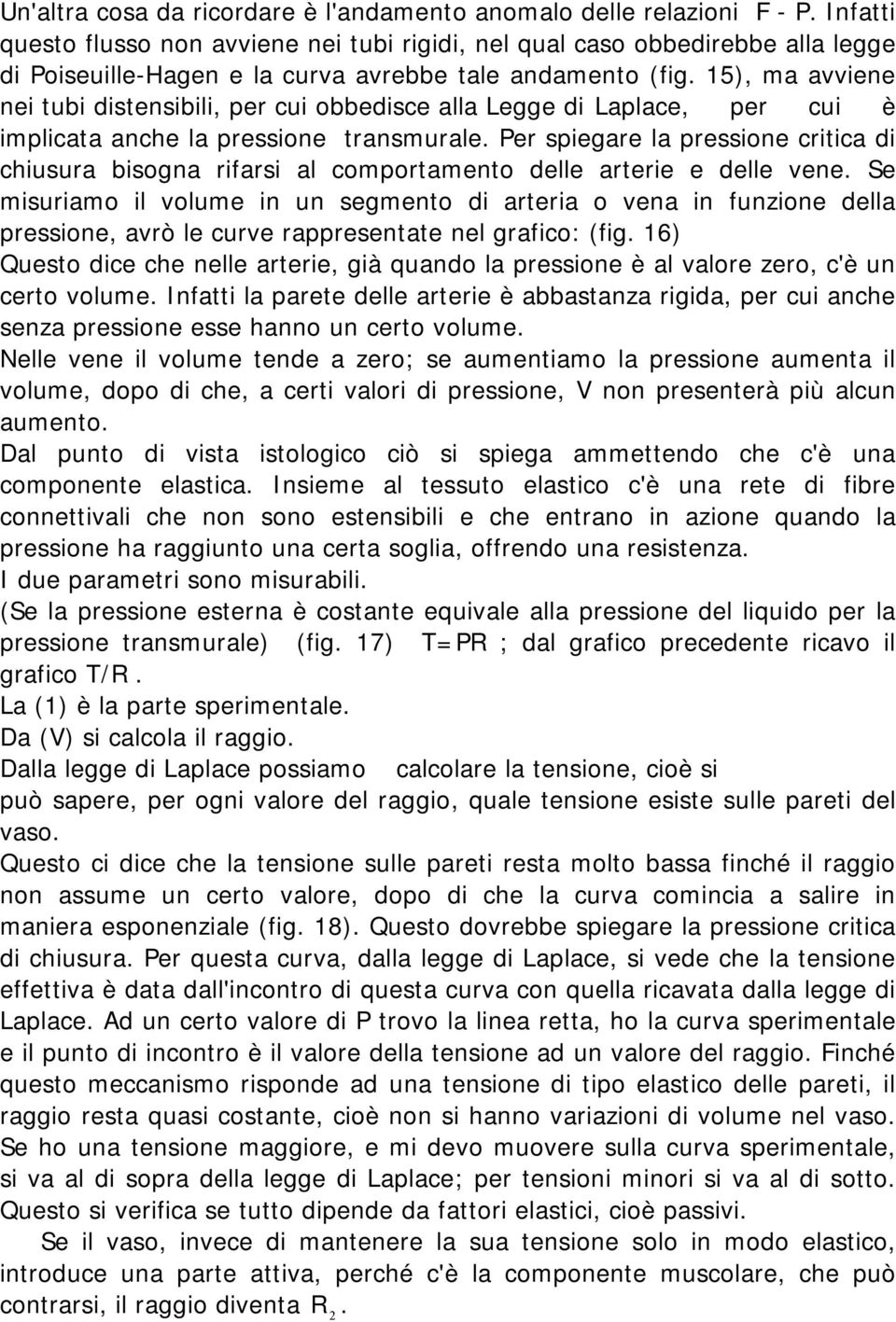 15), ma avviene nei tubi distensibili, per cui obbedisce alla Legge di Laplace, per cui è implicata anche la pressione transmurale.