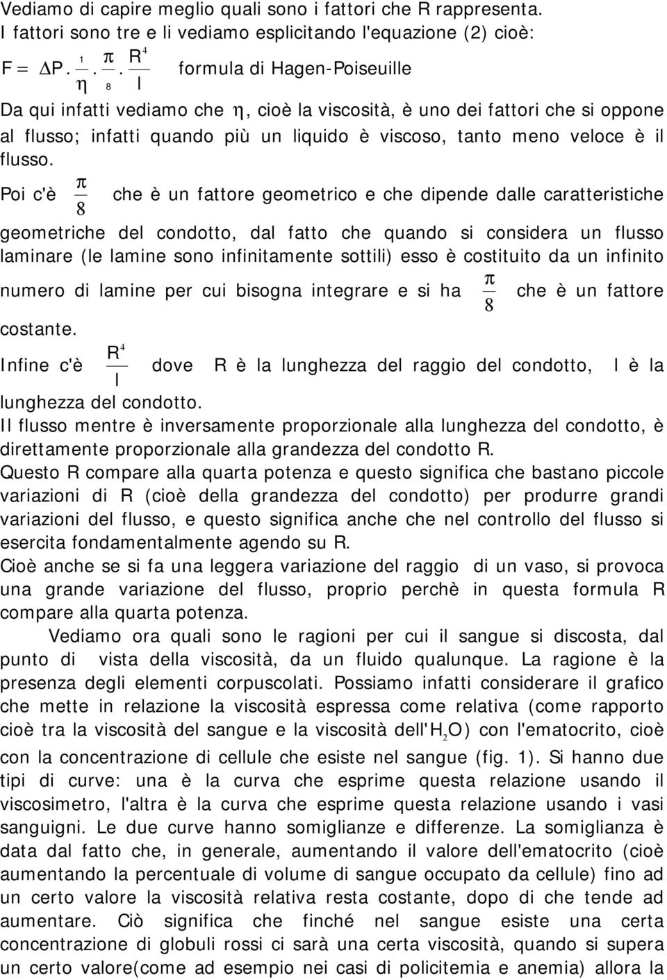 π Poi c'è che è un fattore geometrico e che dipende dalle caratteristiche 8 geometriche del condotto, dal fatto che quando si considera un flusso laminare (le lamine sono infinitamente sottili) esso