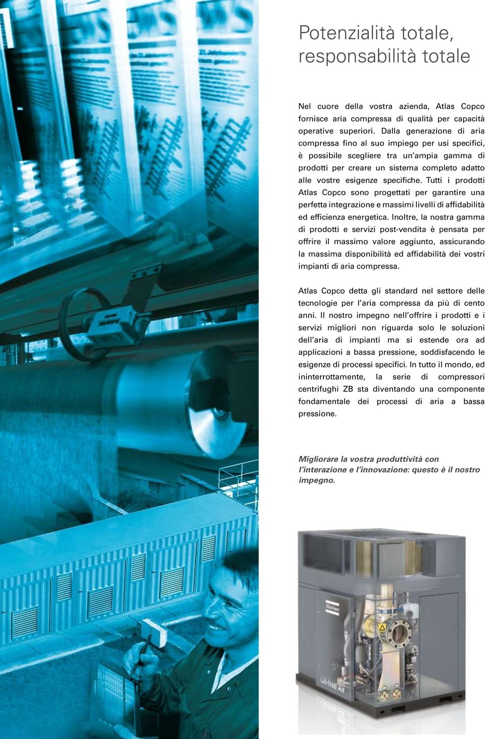 Tutti i prodotti Atlas Copco sono progettati per garantire una perfetta integrazione e massimi livelli di affidabilità ed efficienza energetica.