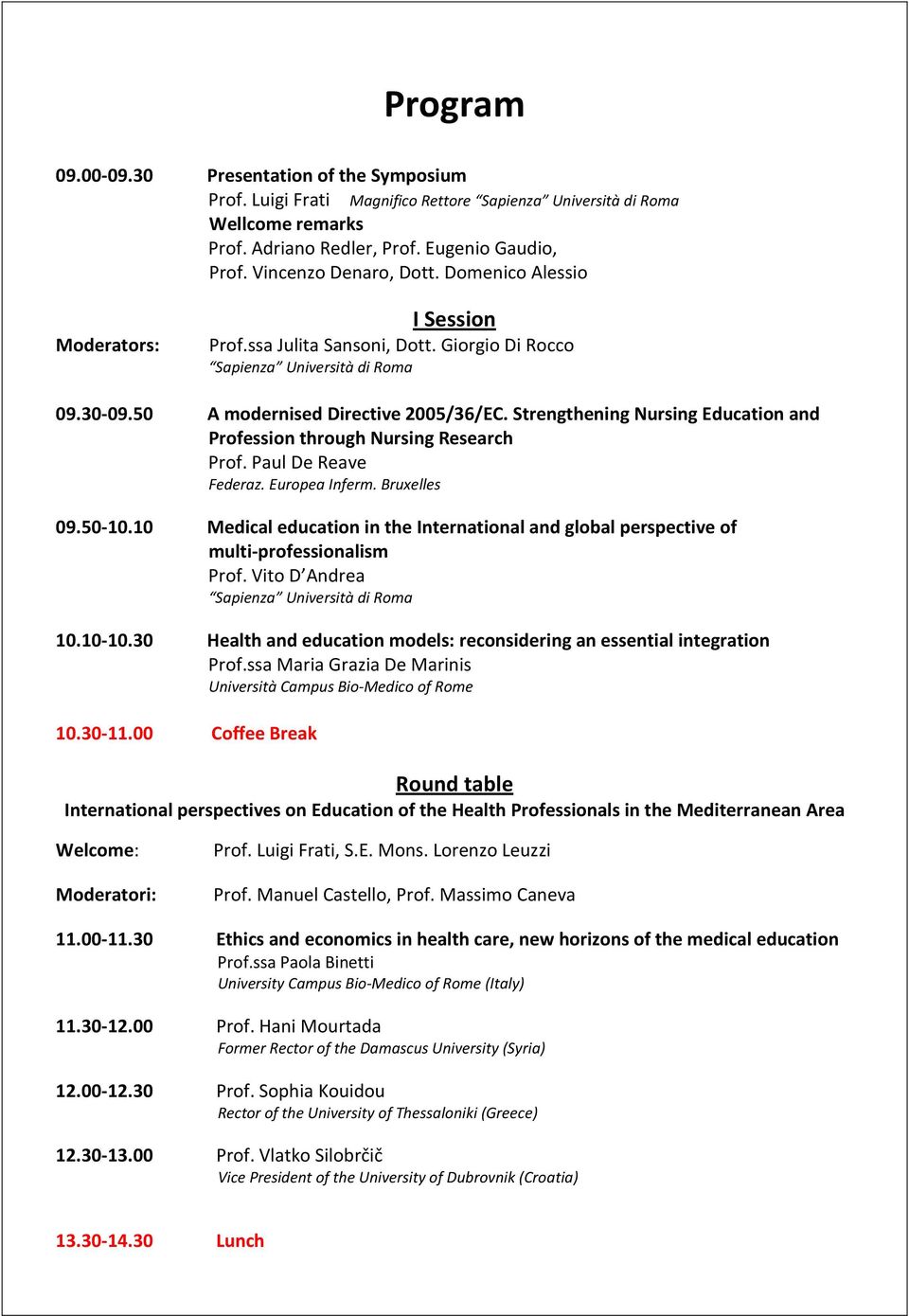 Strengthening Nursing Education and Profession through Nursing Research Prof. Paul De Reave Federaz. Europea Inferm. Bruxelles 09.50-10.