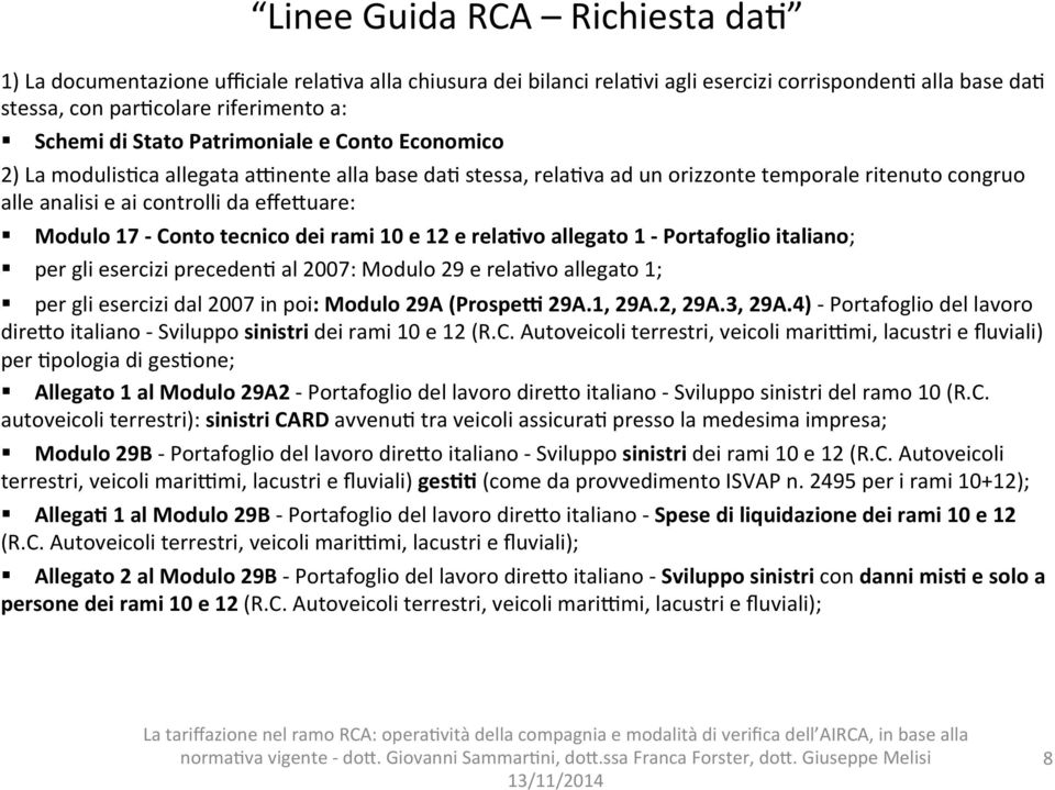 tecnico dei rami 10 e 12 e rela(vo allegato 1 - Portafoglio italiano; per gli esercizi preceden4 al 2007: Modulo 29 e rela4vo allegato 1; per gli esercizi dal 2007 in poi: Modulo 29A (Prospe[ 29A.