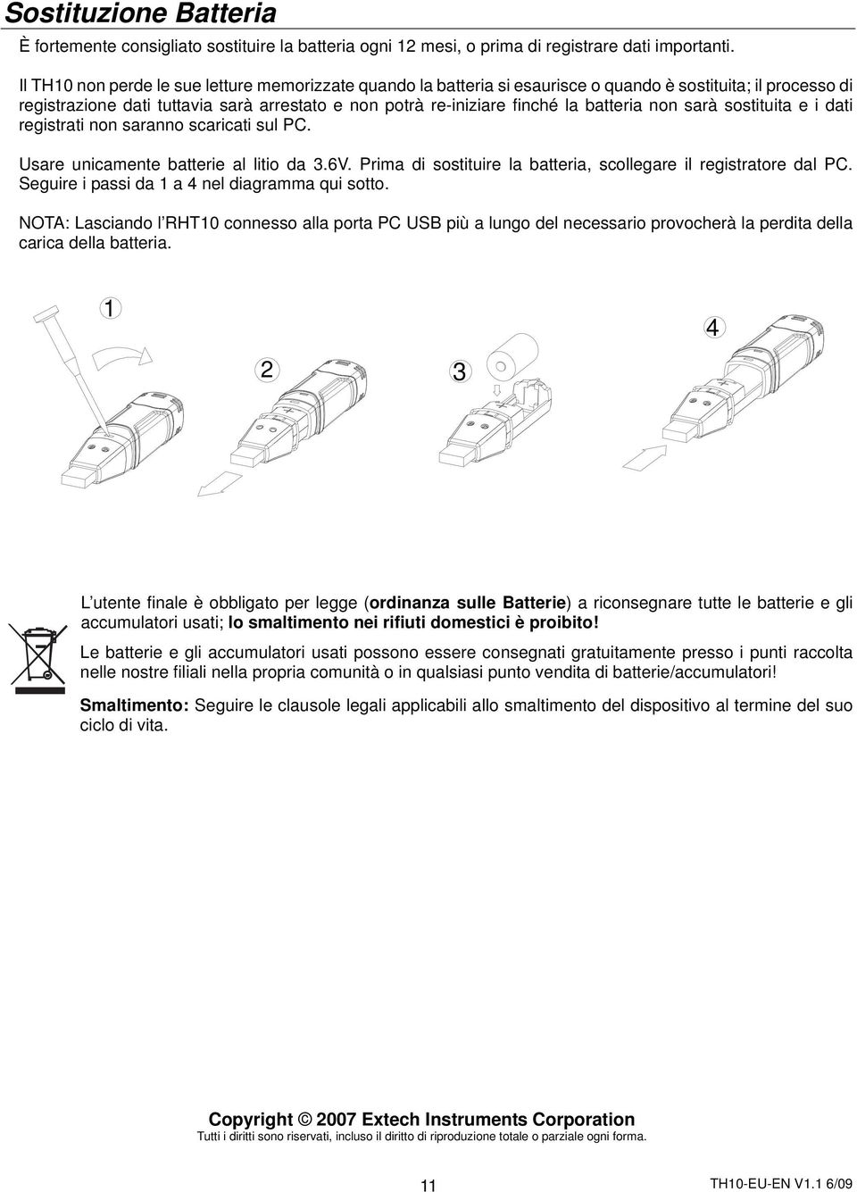 batteria non sarà sostituita e i dati registrati non saranno scaricati sul PC. Usare unicamente batterie al litio da 3.6V. Prima di sostituire la batteria, scollegare il registratore dal PC.