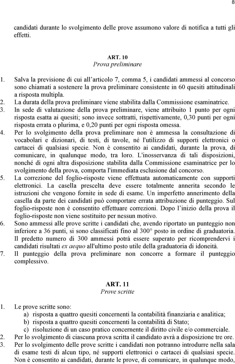 La durata della prova preliminare viene stabilita dalla Commissione esaminatrice. 3.