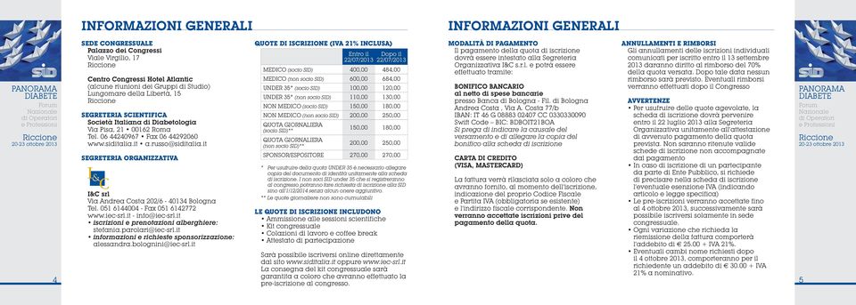 (non socio SID) 110,00 130,00 MODALITÀ DI PAGAMENTO Il pagamento della quota di iscrizione dovrà essere intestato alla Segreteria Organizzativa I&C s.r.l. e potrà essere effettuato tramite: BONIFICO BANCARIO al netto di spese bancarie presso Banca di Bologna - Fil.