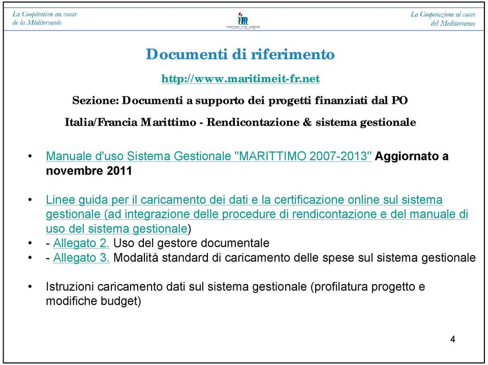 "MARITTIMO 2007-2013" Aggiornato a novembre 2011 Linee guida per il caricamento dei dati e la certificazione online sul sistema gestionale (ad integrazione delle