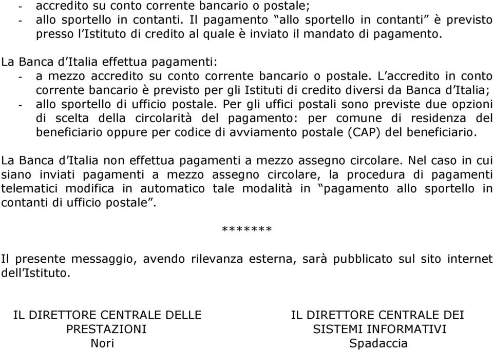 La Banca d Italia effettua pagamenti: - a mezzo accredito su conto corrente bancario o postale.