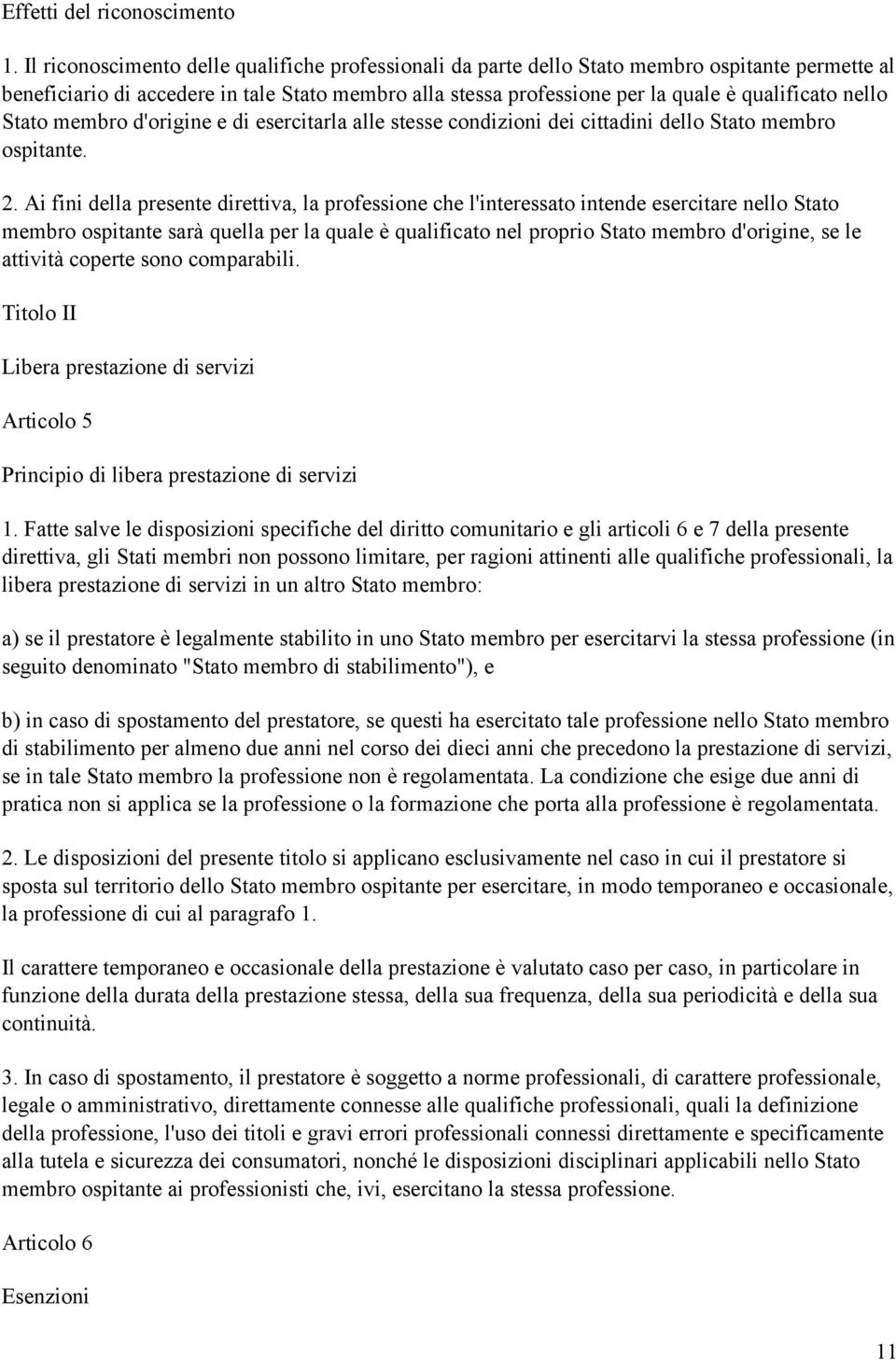 nello Stato membro d'origine e di esercitarla alle stesse condizioni dei cittadini dello Stato membro ospitante. 2.