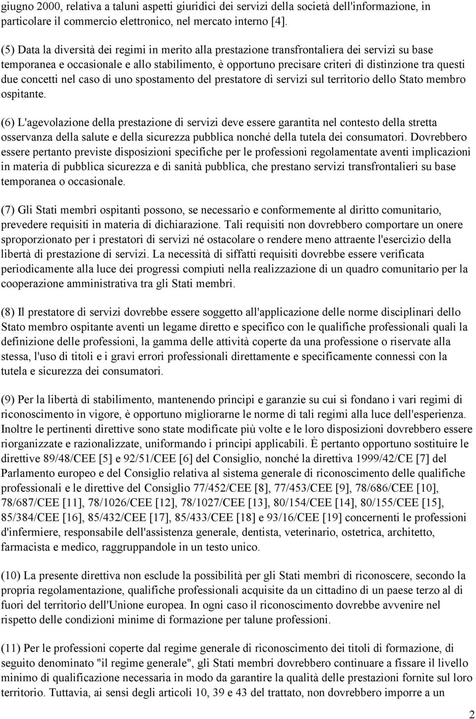 due concetti nel caso di uno spostamento del prestatore di servizi sul territorio dello Stato membro ospitante.