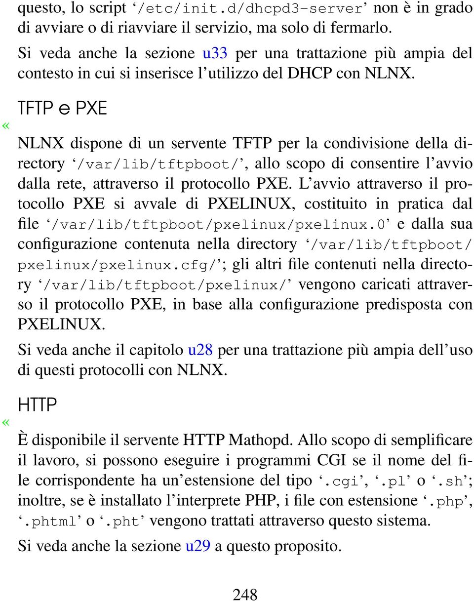 TFTP e PXE NLNX dispone di un servente TFTP per la condivisione della directory /var/lib/tftpboot/, allo scopo di consentire l avvio dalla rete, attraverso il protocollo PXE.