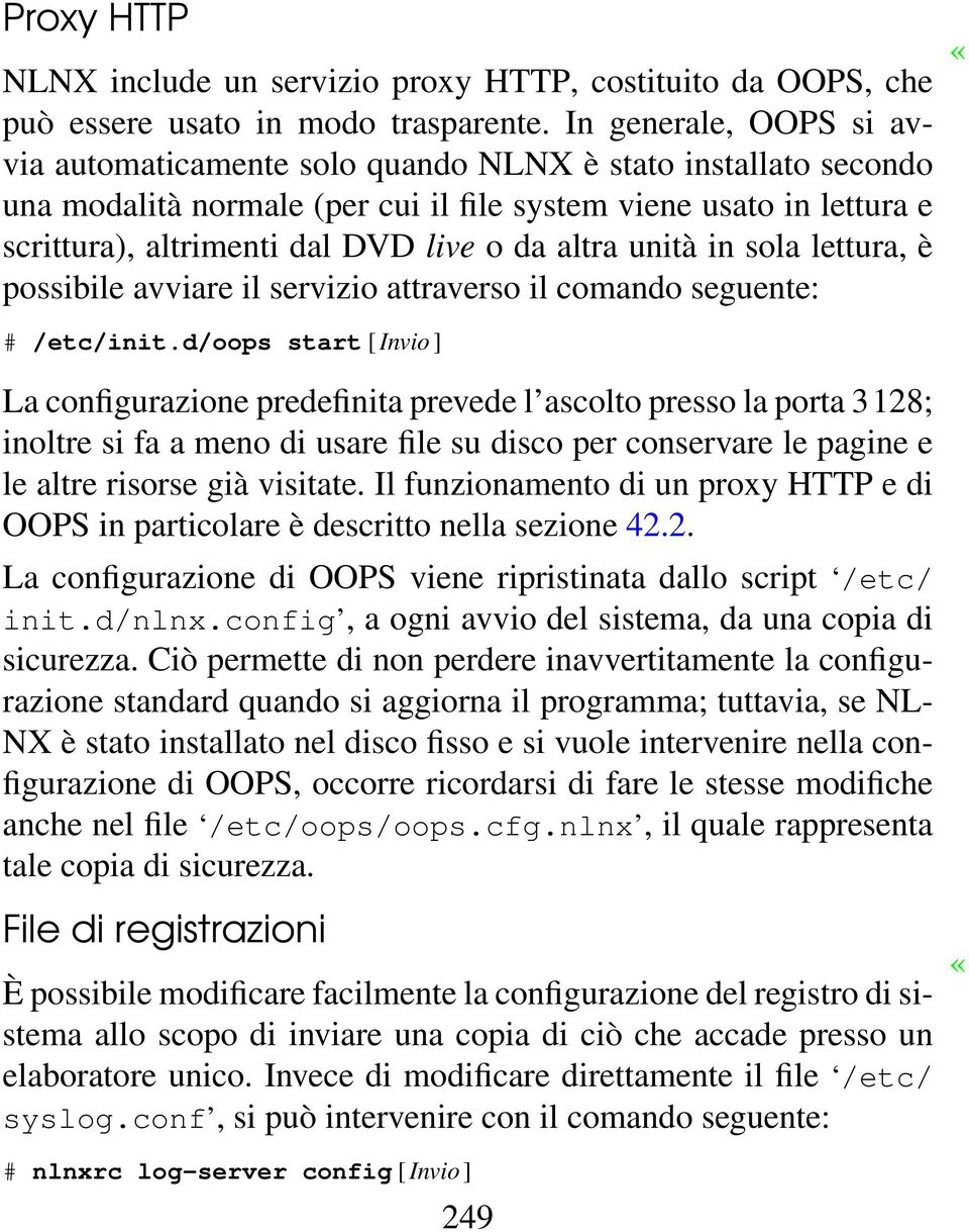 altra unità in sola lettura, è possibile avviare il servizio attraverso il comando seguente: # /etc/init.