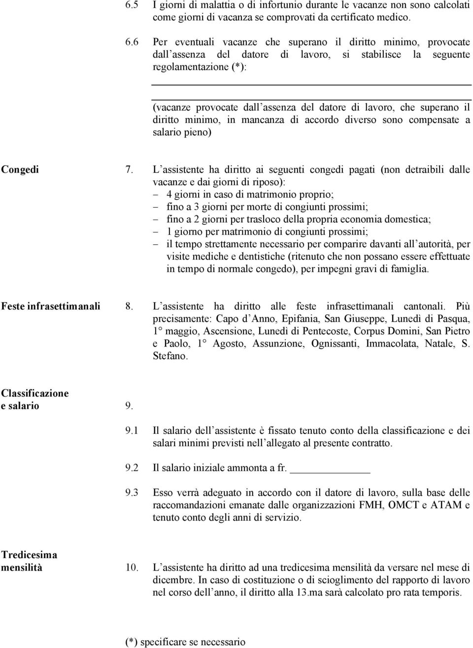 lavoro, che superano il diritto minimo, in mancanza di accordo diverso sono compensate a salario pieno) Congedi 7.