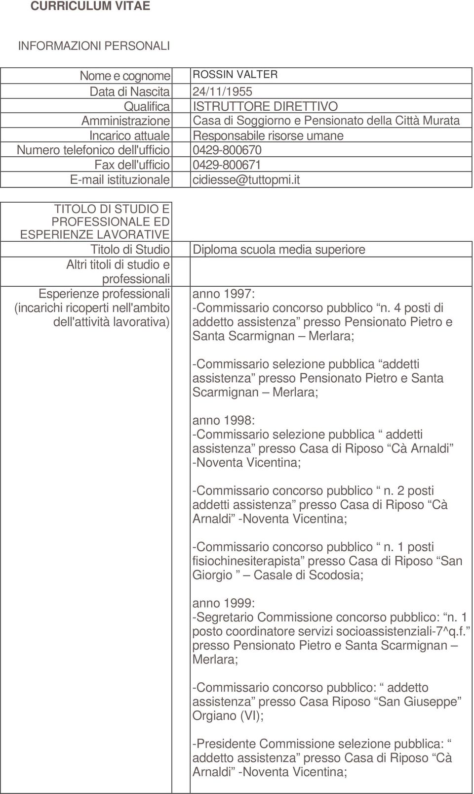 it TITOLO DI STUDIO E PROFESSIONALE ED ESPERIENZE LAVORATIVE Titolo di Studio Altri titoli di studio e professionali Esperienze professionali (incarichi ricoperti nell'ambito dell'attività