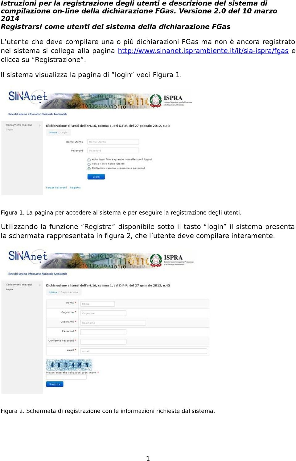 http://www.sinanet.isprambiente.it/it/sia-ispra/fgas e clicca su Registrazione. Il sistema visualizza la pagina di login vedi Figura 1.