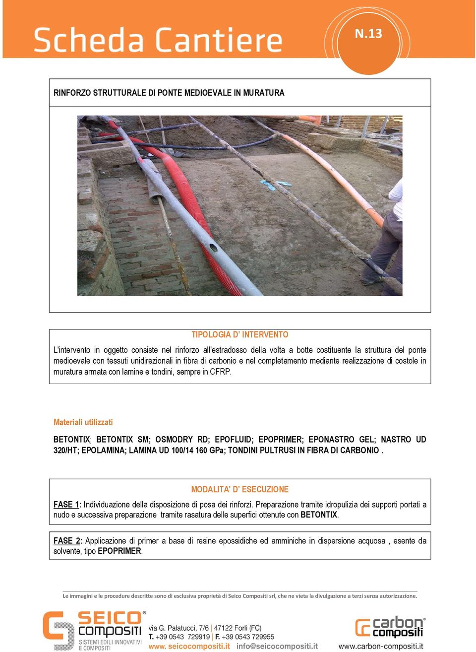 Materiali utilizzati BETONTIX; BETONTIX SM; OSMODRY RD; EPOFLUID; EPOPRIMER; EPONASTRO GEL; NASTRO UD 320/HT; EPOLAMINA; LAMINA UD 100/14 160 GPa; TONDINI PULTRUSI IN FIBRA DI CARBONIO.