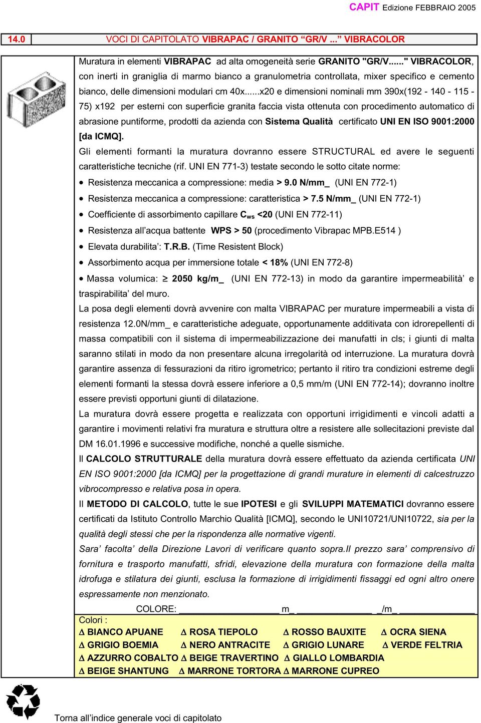 ..x20 e dimensioni nominali mm 390x(192-140 - 115-75) x192 per esterni con superficie granita faccia vista ottenuta con procedimento automatico di abrasione puntiforme, prodotti da azienda con