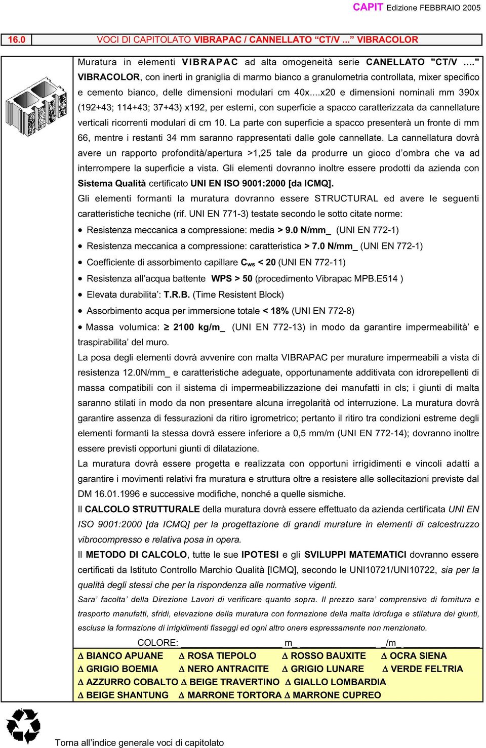 ..x20 e dimensioni nominali mm 390x (192+43; 114+43; 37+43) x192, per esterni, con superficie a spacco caratterizzata da cannellature verticali ricorrenti modulari di cm 10.