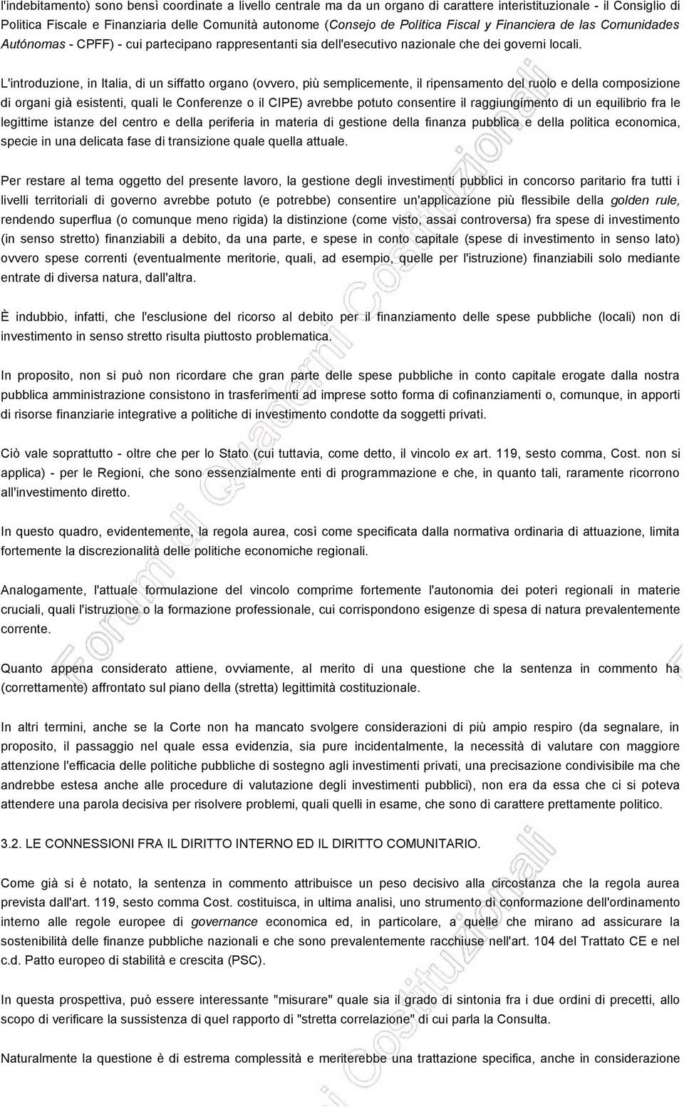 L'introduzione, in Italia, di un siffatto organo (ovvero, più semplicemente, il ripensamento del ruolo e della composizione di organi già esistenti, quali le Conferenze o il CIPE) avrebbe potuto