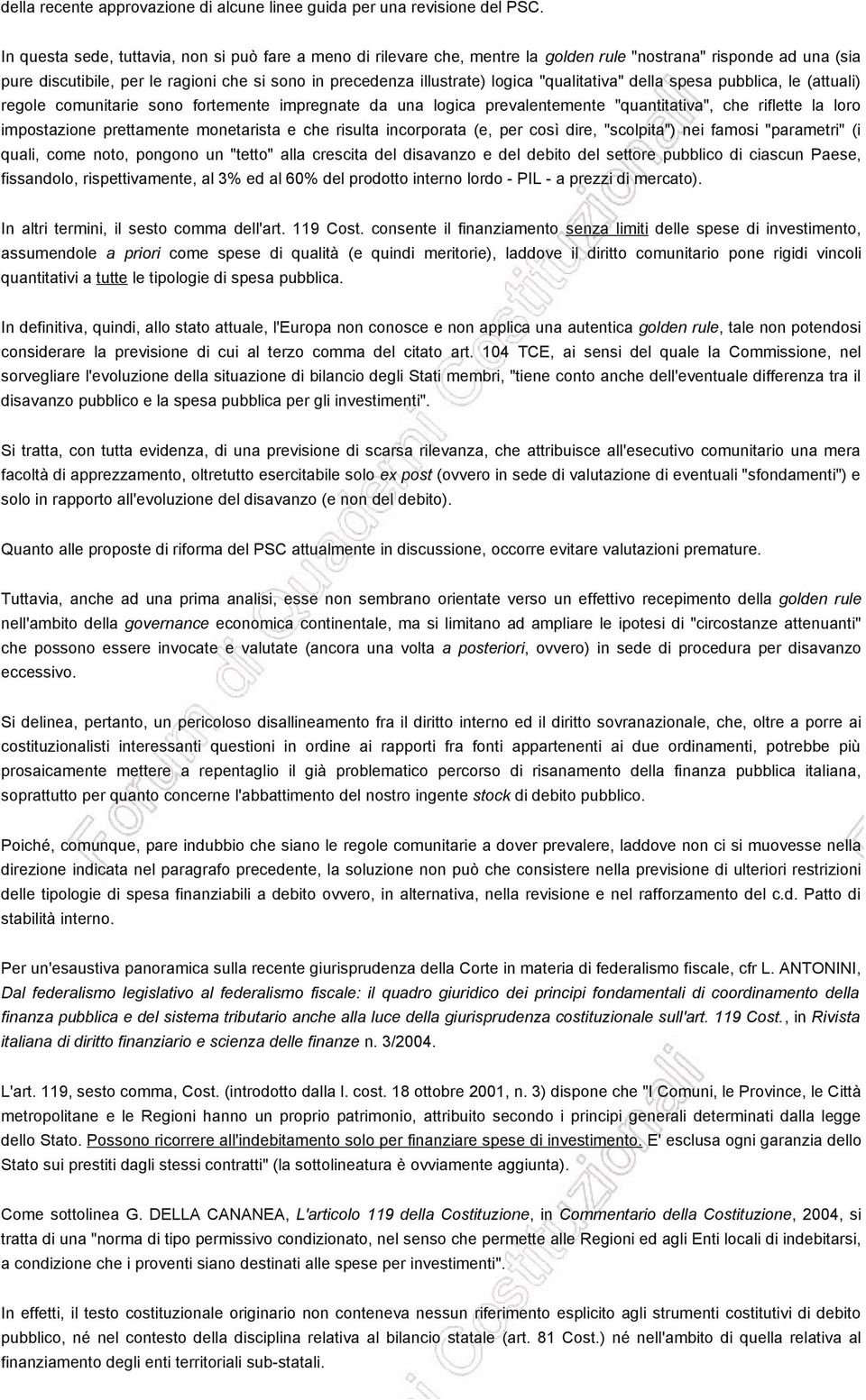 "qualitativa" della spesa pubblica, le (attuali) regole comunitarie sono fortemente impregnate da una logica prevalentemente "quantitativa", che riflette la loro impostazione prettamente monetarista