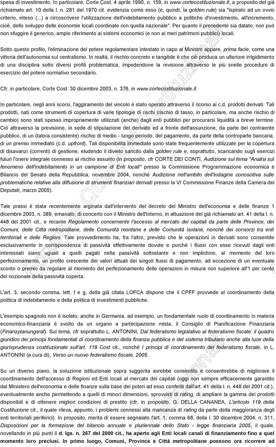 ..) a circoscrivere l'utilizzazione dell'indebitamento pubblico a politiche d'investimento, all'incremento, cioè, dello sviluppo delle economie locali coordinate con quella nazionale".