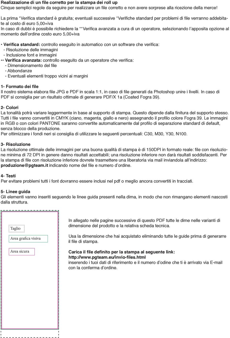 **Verifica avanzata a cura di un operatore, selezionando l apposita opzione al momento dell ordine costo euro 5,00+iva Verifica standard: controllo eseguito in automatico con un software che