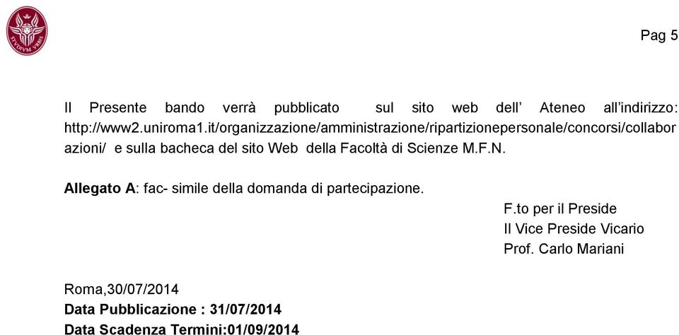 della Facoltà di Scienze M.F.N. Allegato A: fac- simile della domanda di partecipazione. F.to per il Preside Il Vice Preside Vicario Prof.