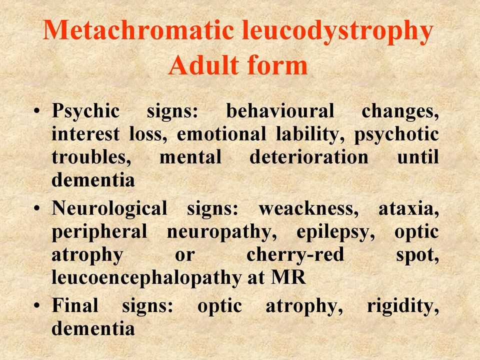 Neurological signs: weackness, ataxia, peripheral neuropathy, epilepsy, optic atrophy