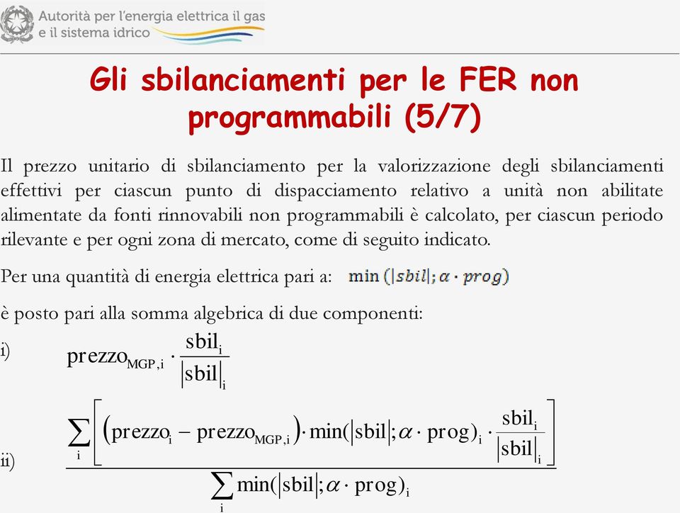 per ciascun periodo rilevante e per ogni zona di mercato, come di seguito indicato.