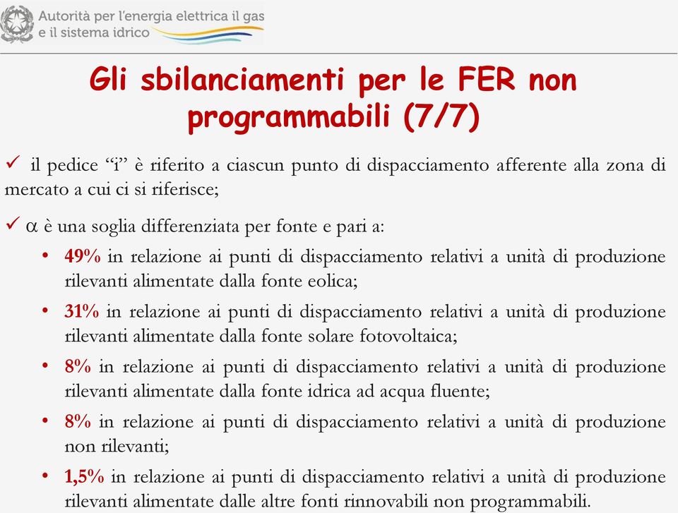 produzione rilevanti alimentate dalla fonte solare fotovoltaica; 8% in relazione ai punti di dispacciamento relativi a unità di produzione rilevanti alimentate dalla fonte idrica ad acqua fluente; 8%