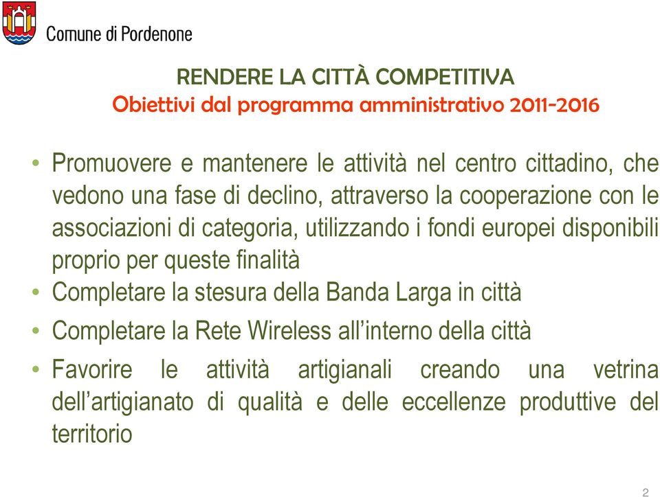 europei disponibili proprio per queste finalità Completare la stesura della Banda Larga in città Completare la Rete Wireless all