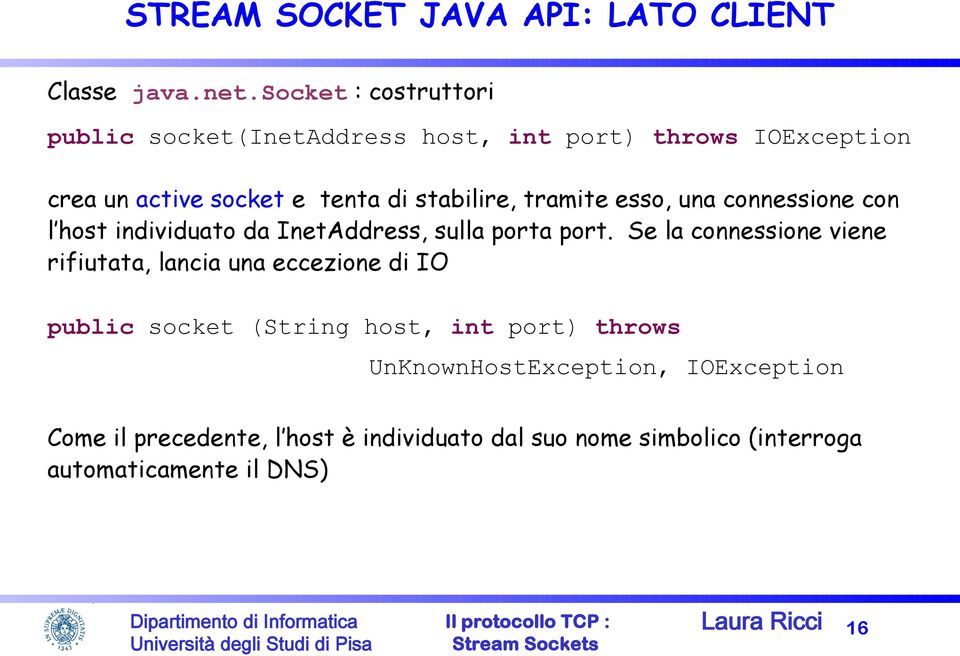 tramite esso, una connessione con l host individuato da InetAddress, sulla porta port.