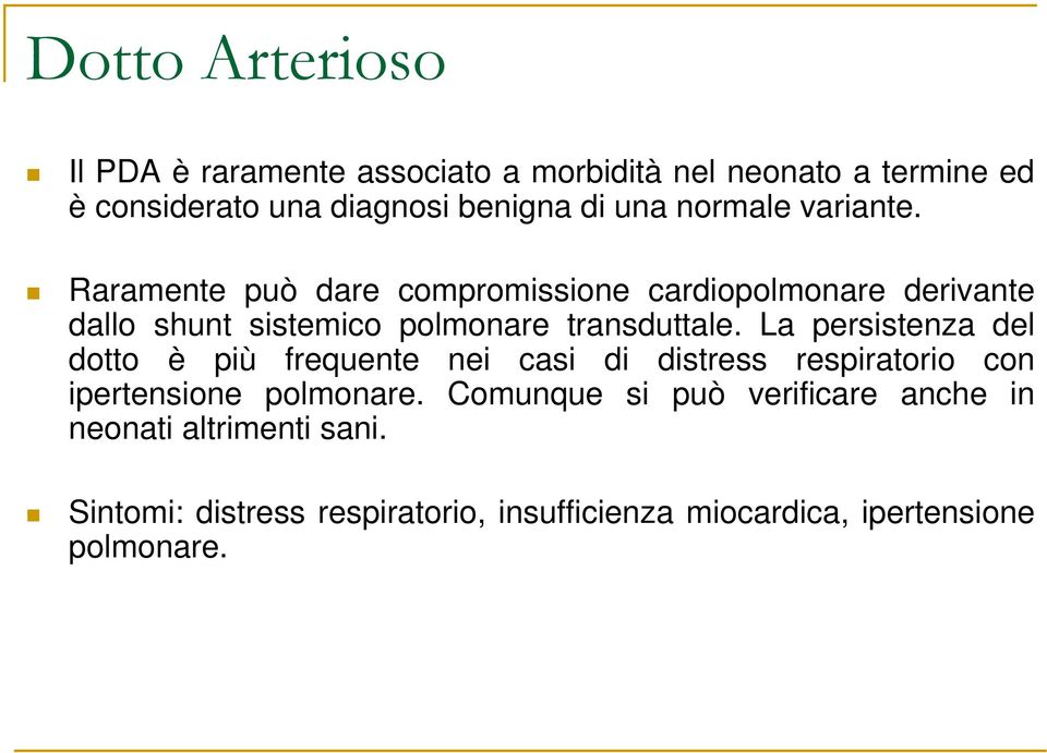 La persistenza del dotto è più frequente nei casi di distress respiratorio con ipertensione polmonare.