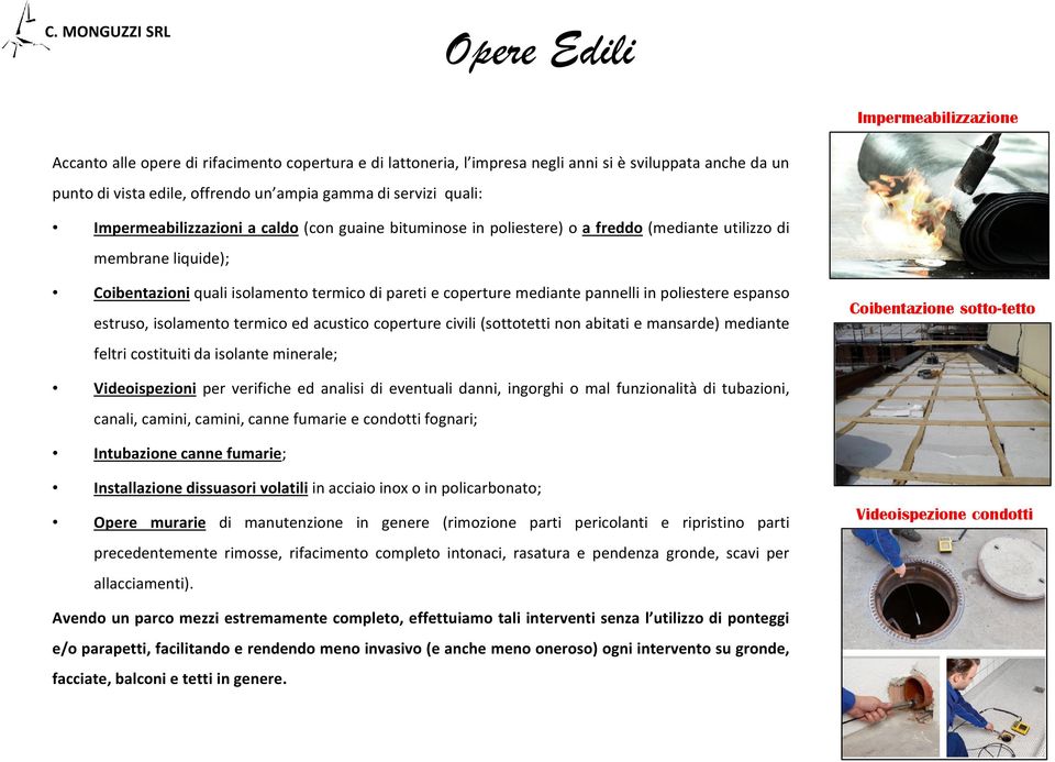 pannelli in poliestere espanso estruso, isolamento termico ed acustico coperture civili (sottotetti non abitati e mansarde) mediante feltri costituiti da isolante minerale; Coibentazione sotto-tetto