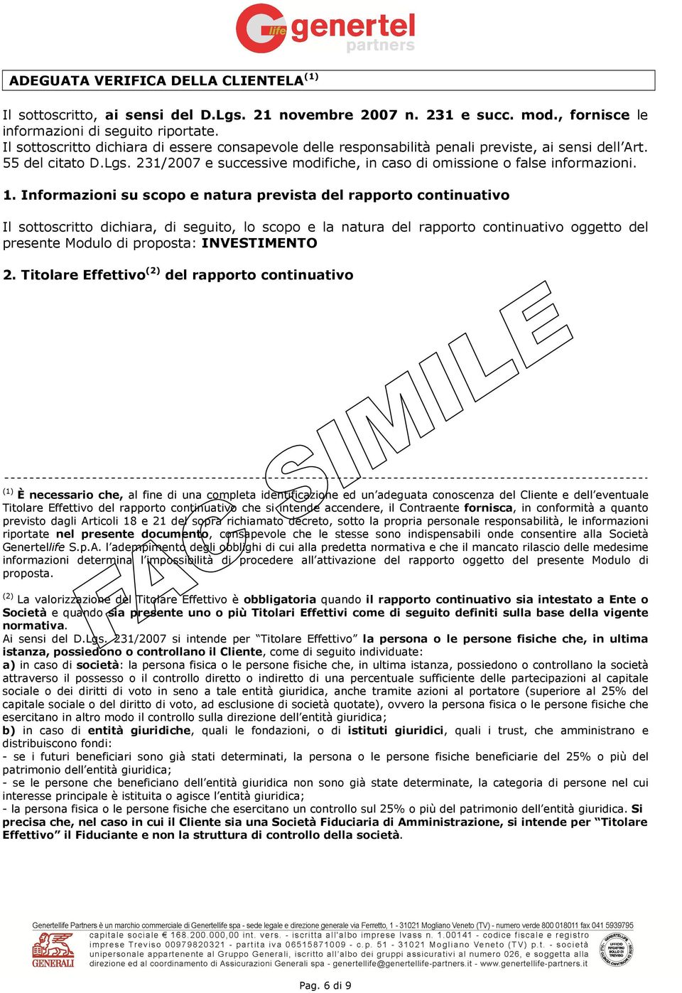 1. Informazioni su scopo e natura prevista del rapporto continuativo Il sottoscritto dichiara, di seguito, lo scopo e la natura del rapporto continuativo oggetto del presente Modulo di proposta: