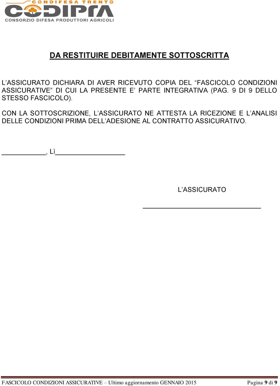 CON LA SOTTOSCRIZIONE, L ASSICURATO NE ATTESTA LA RICEZIONE E L ANALISI DELLE CONDIZIONI PRIMA DELL ADESIONE