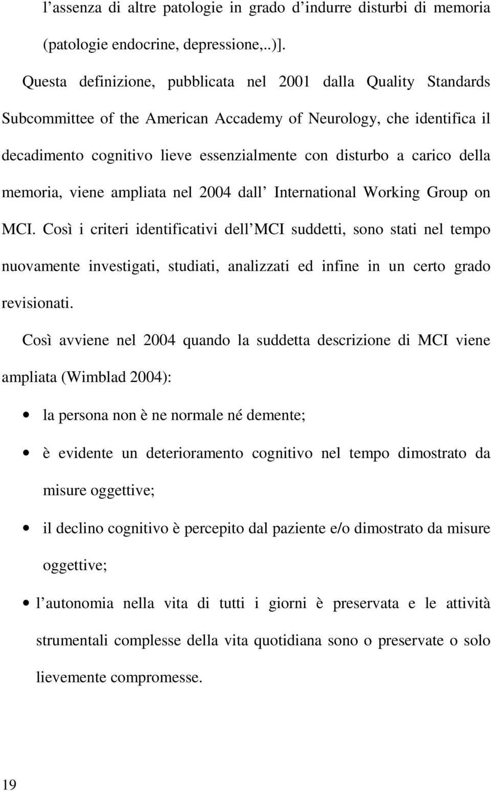 della memoria, viene ampliata nel 2004 dall International Working Group on MCI.