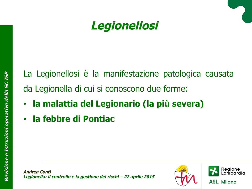 Legionella di cui si conoscono due forme: