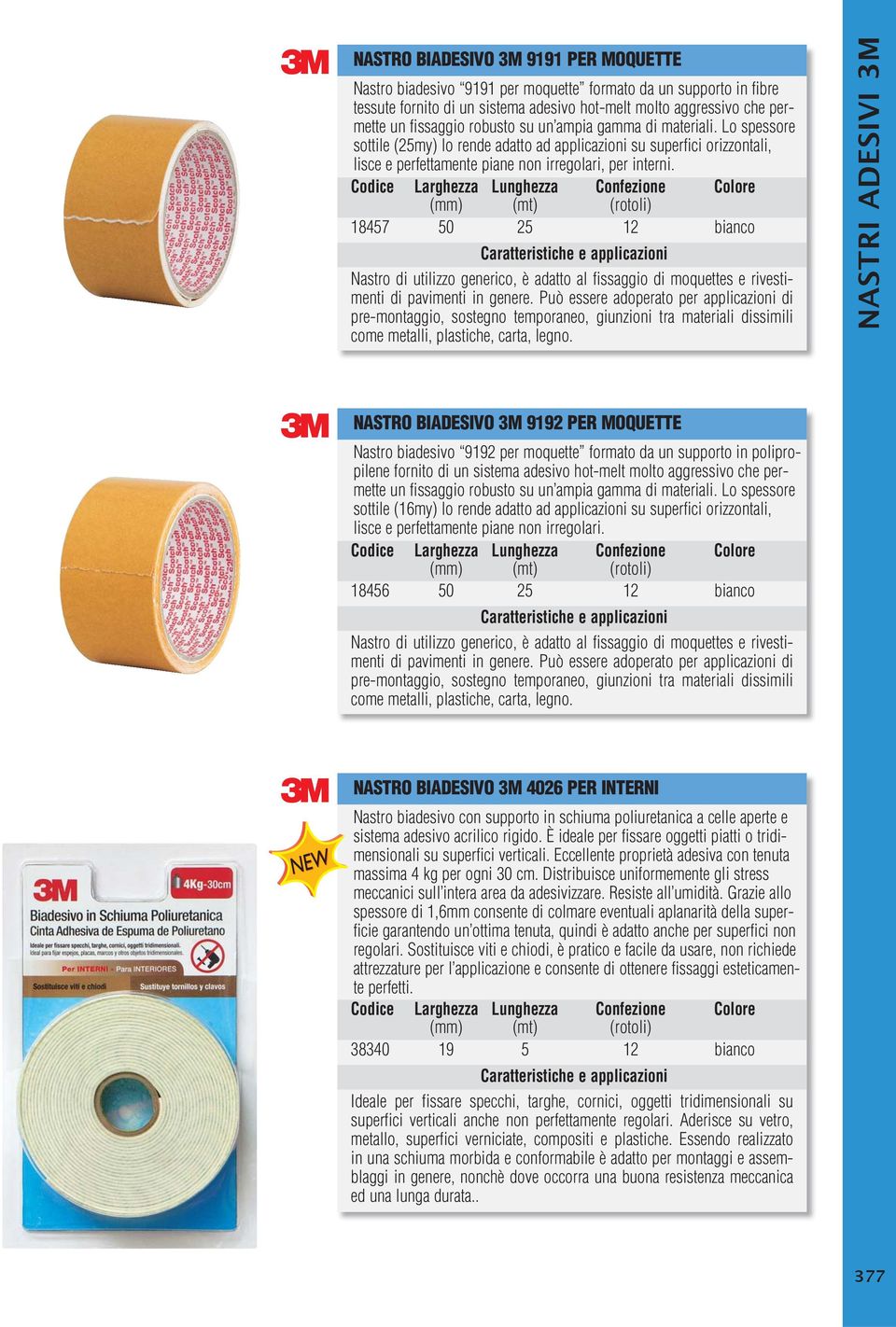 18457 50 25 12 bianco Nastro di utilizzo generico, è adatto al fissaggio di moquettes e rivestimenti di pavimenti in genere.