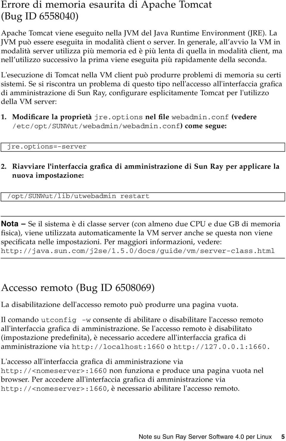 L'esecuzione di Tomcat nella VM client può produrre problemi di memoria su certi sistemi.