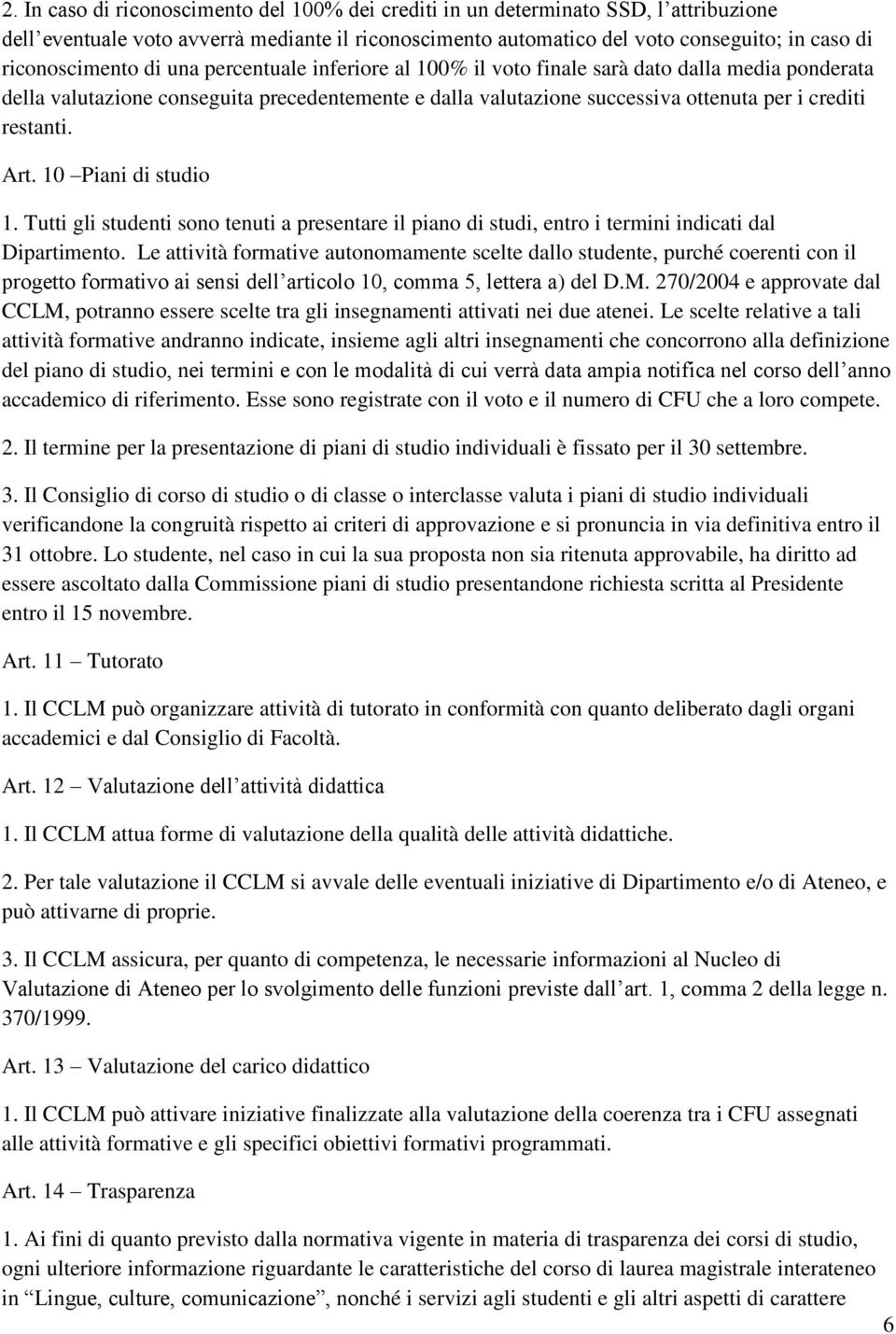 restanti. Art. 10 Piani di studio 1. Tutti gli studenti sono tenuti a presentare il piano di studi, entro i termini indicati dal Dipartimento.