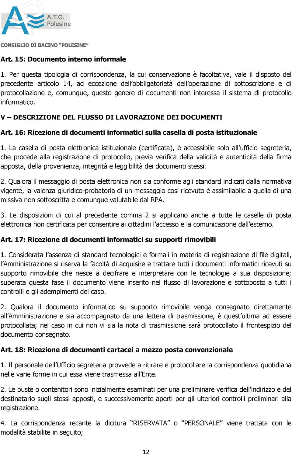 protocollazione e, comunque, questo genere di documenti non interessa il sistema di protocollo informatico. V DESCRIZIONE DEL FLUSSO DI LAVORAZIONE DEI DOCUMENTI Art.