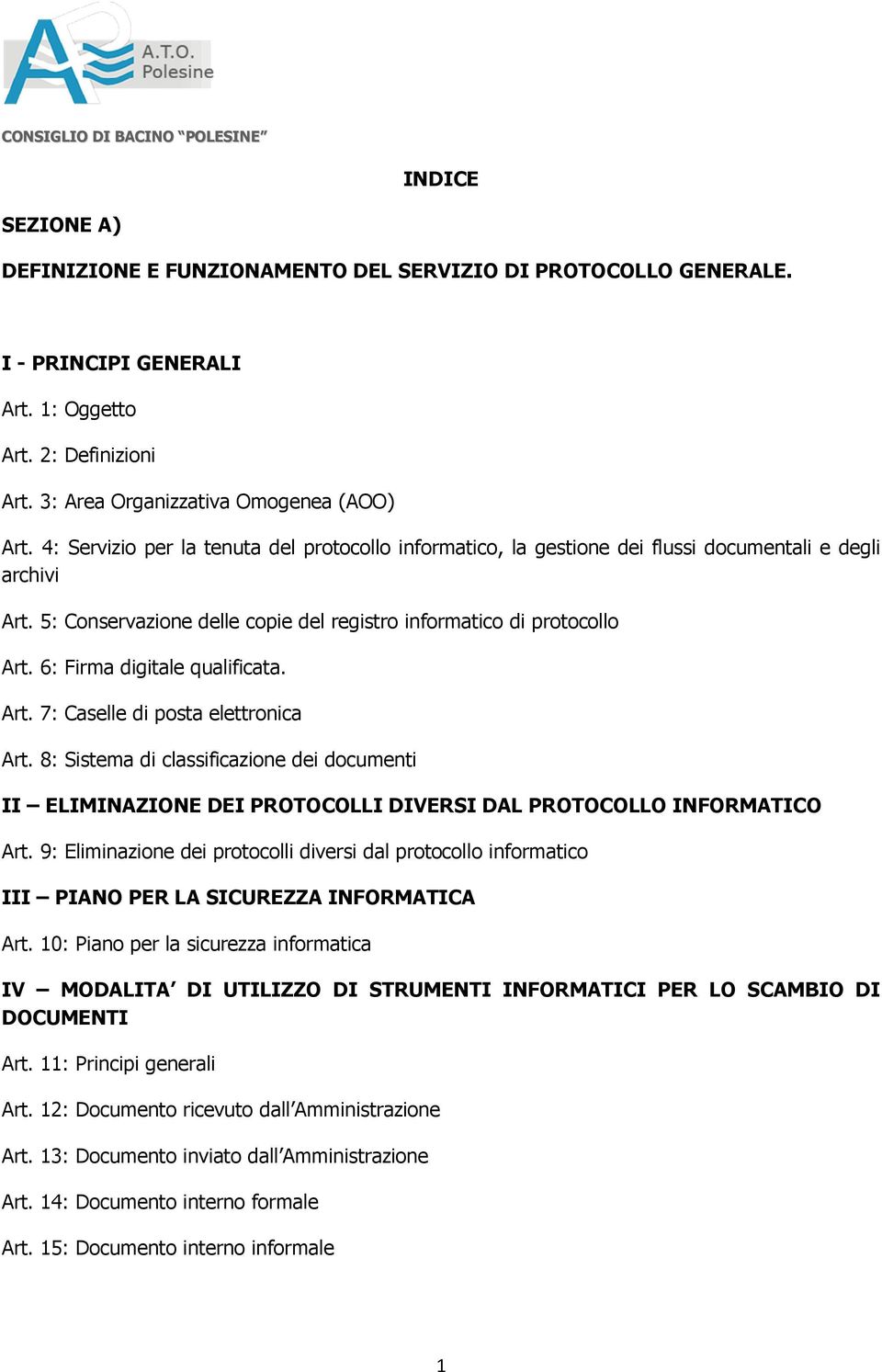 6: Firma digitale qualificata. Art. 7: Caselle di posta elettronica Art. 8: Sistema di classificazione dei documenti II ELIMINAZIONE DEI PROTOCOLLI DIVERSI DAL PROTOCOLLO INFORMATICO Art.