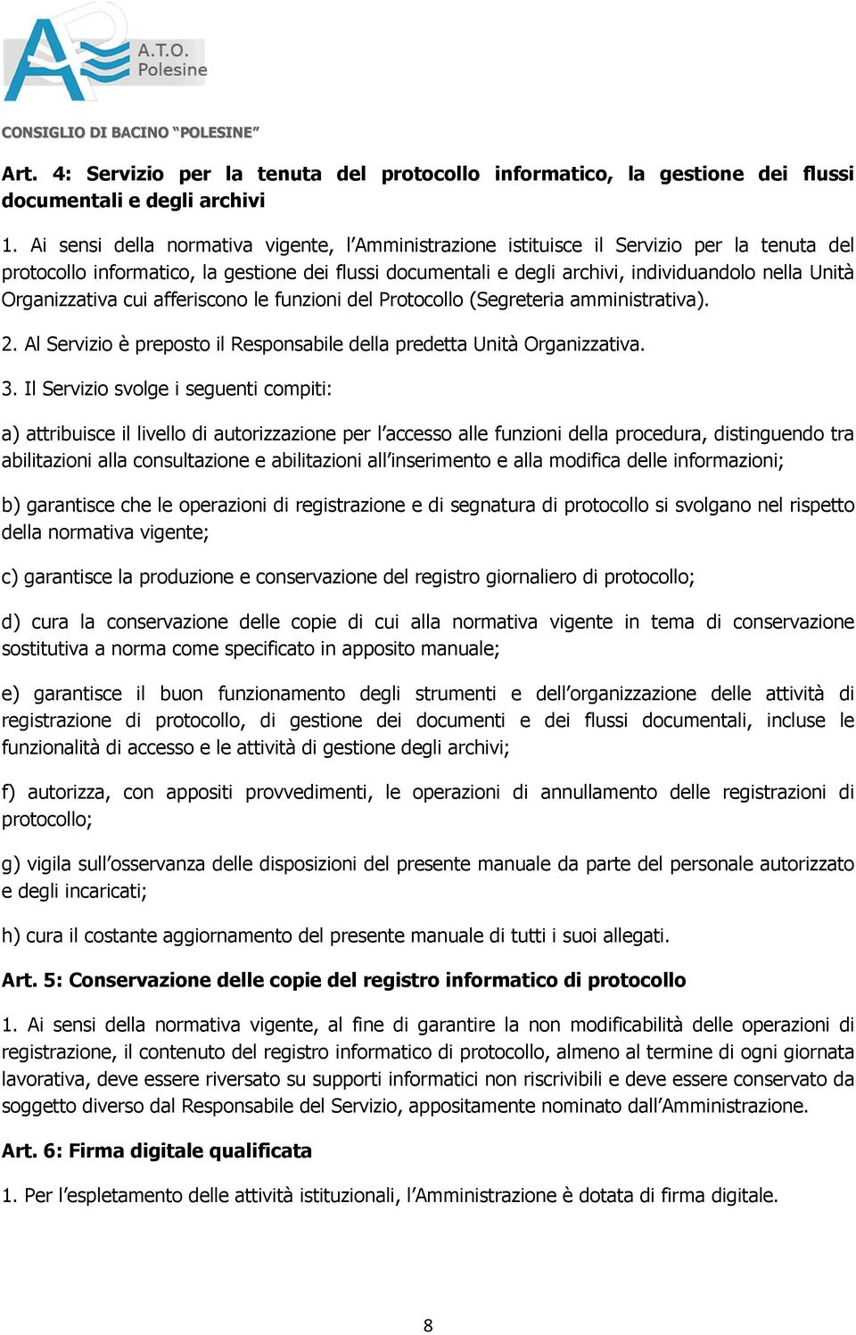 Organizzativa cui afferiscono le funzioni del Protocollo (Segreteria amministrativa). 2. Al Servizio è preposto il Responsabile della predetta Unità Organizzativa. 3.