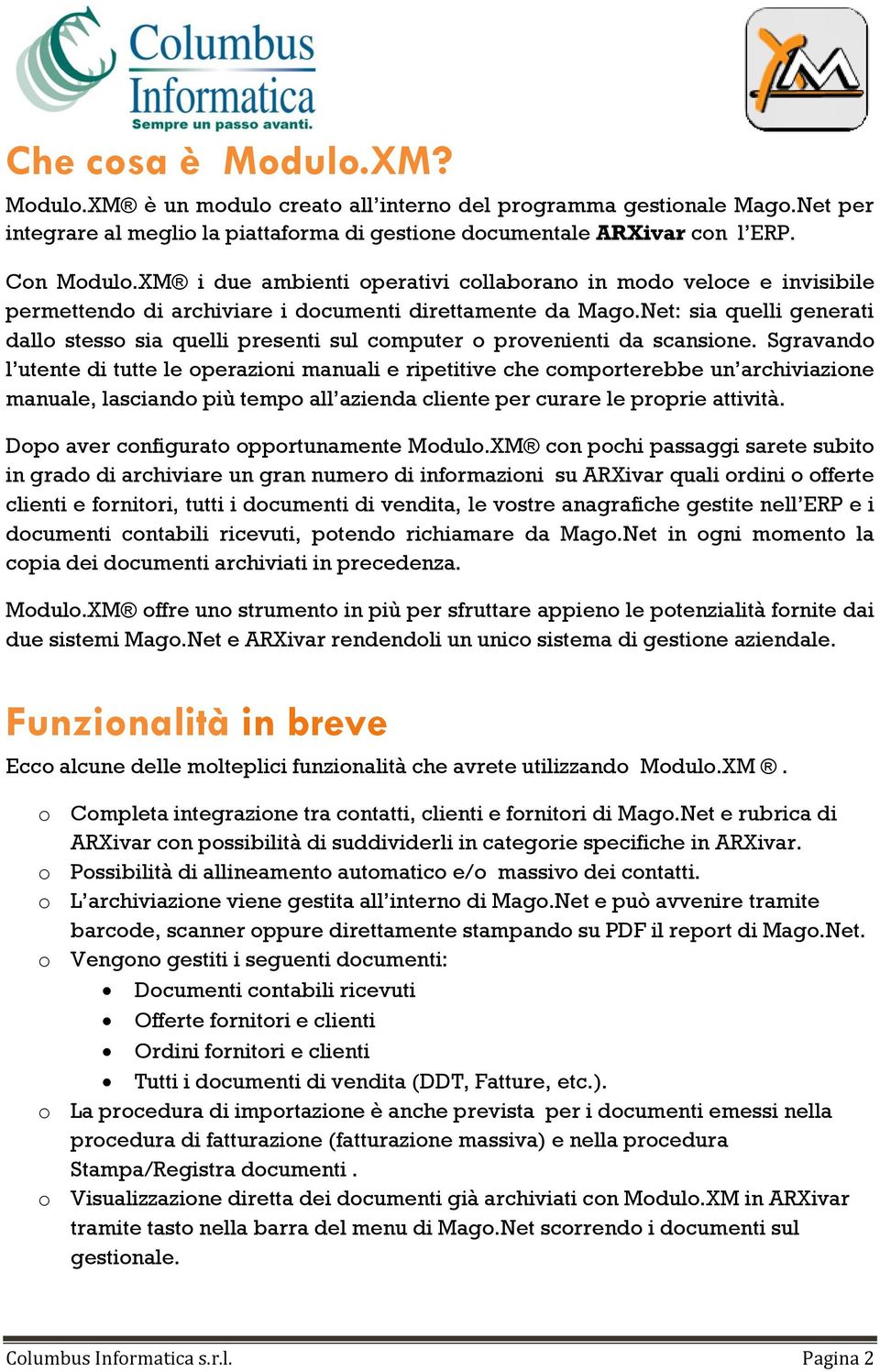 Net: sia quelli generati dallo stesso sia quelli presenti sul computer o provenienti da scansione.