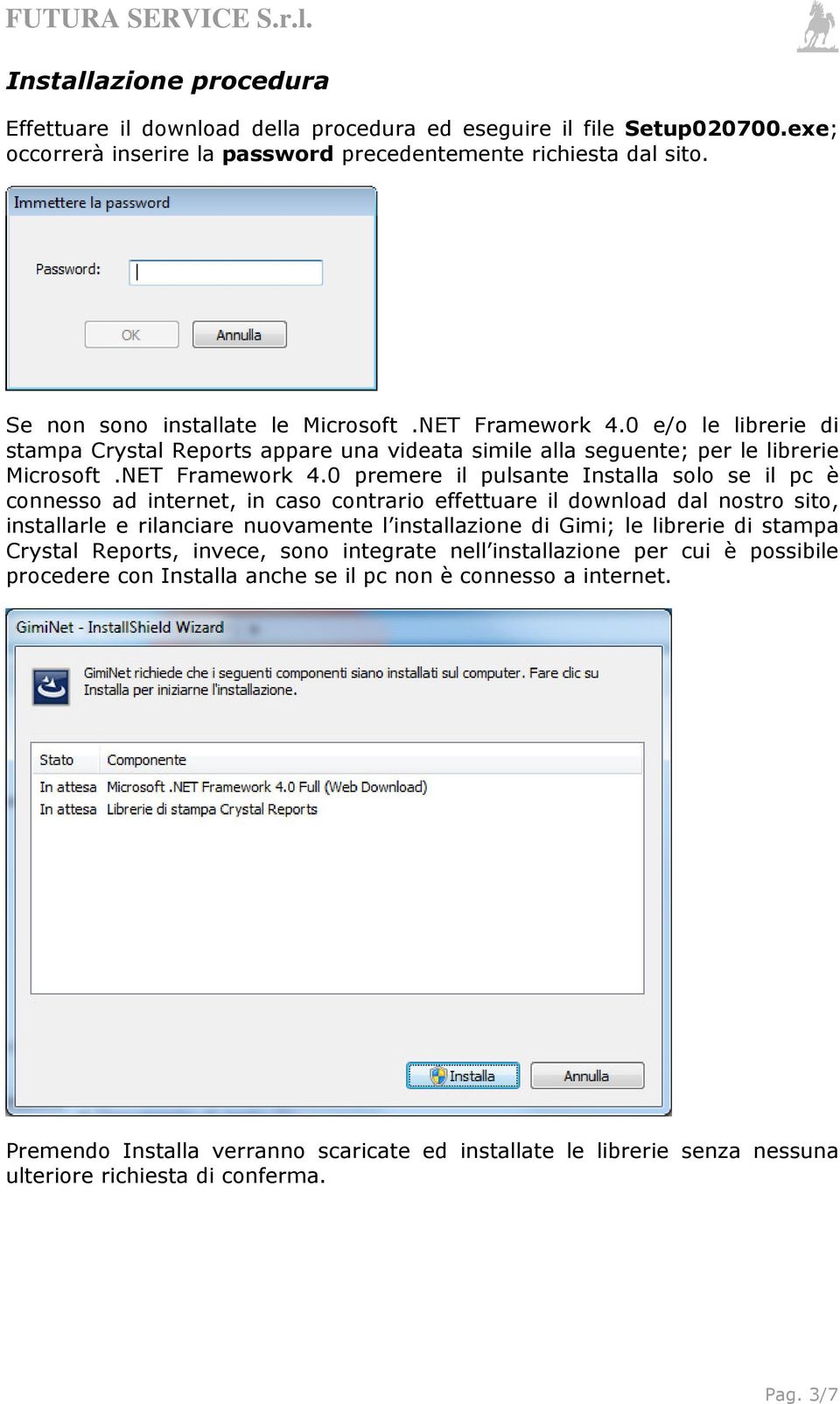 0 e/o le librerie di stampa Crystal Reports appare una videata simile alla seguente; per le librerie Microsoft.NET Framework 4.
