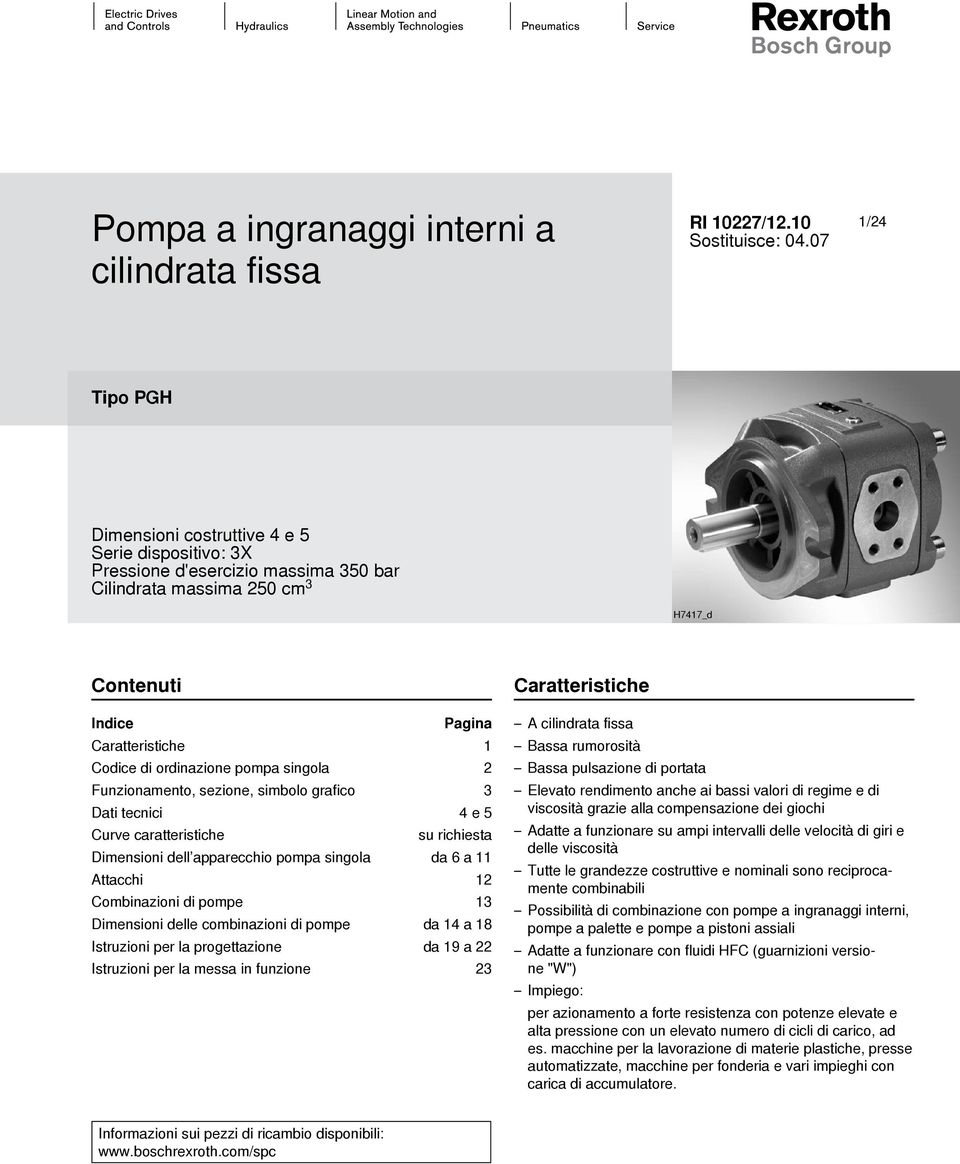 ordinazione pompa singola 2 Funzionamento, sezione, simbolo grafico 3 Dati tecnici 4 e 5 Curve caratteristiche su richiesta Dimensioni dell apparecchio pompa singola da 6 a 11 Attacchi 12