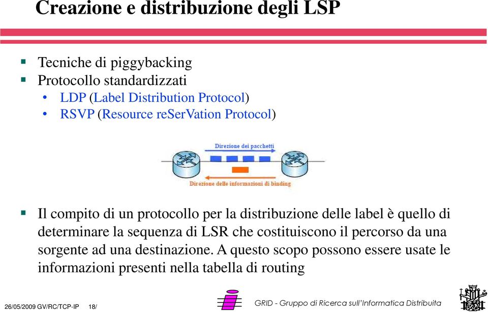 quello di determinare la sequenza di LSR che costituiscono il percorso da una sorgente ad una destinazione.