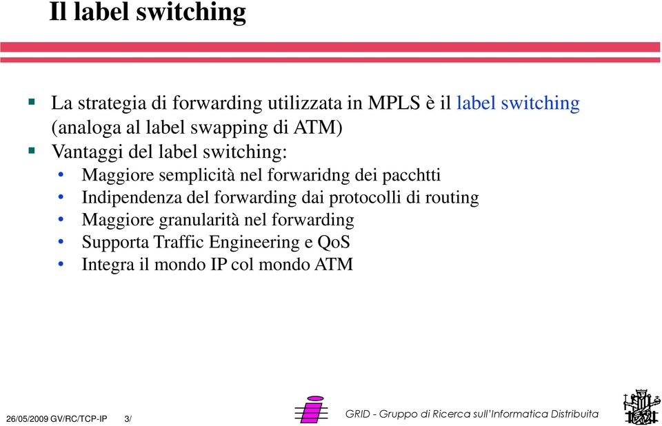 pacchtti Indipendenza del forwarding dai protocolli di routing Maggiore granularità nel